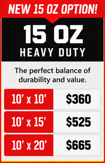 15 oz standard duty 10×10 $360 | 10×15 $525 | 10×20 $665